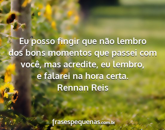 Rennan Reis - Eu posso fingir que não lembro dos bons momentos...