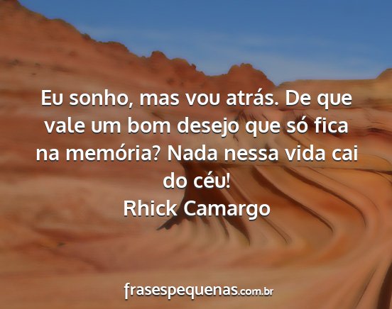 Rhick Camargo - Eu sonho, mas vou atrás. De que vale um bom...