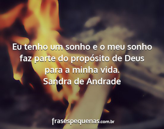Sandra de Andrade - Eu tenho um sonho e o meu sonho faz parte do...