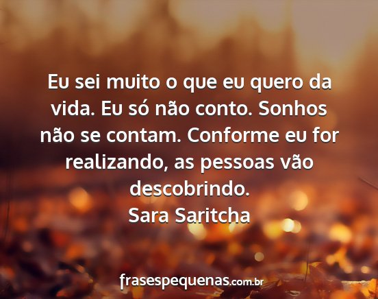 Sara Saritcha - Eu sei muito o que eu quero da vida. Eu só não...