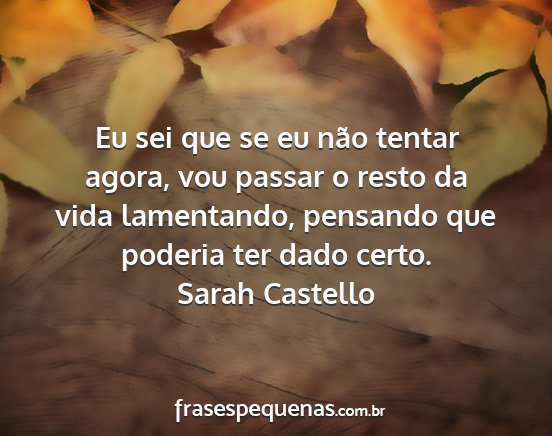 Sarah Castello - Eu sei que se eu não tentar agora, vou passar o...