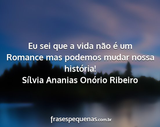 Sílvia Ananias Onório Ribeiro - Eu sei que a vida não é um Romance mas podemos...