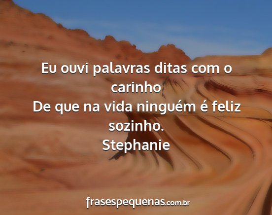 Stephanie - Eu ouvi palavras ditas com o carinho De que na...