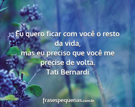 Tati Bernardi - Eu quero ficar com você o resto da vida, mas eu...