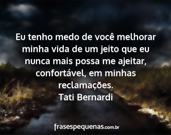 Tati Bernardi - Eu tenho medo de você melhorar minha vida de um...