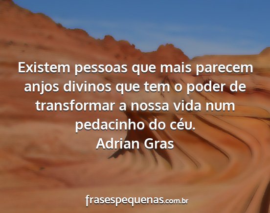 Adrian Gras - Existem pessoas que mais parecem anjos divinos...