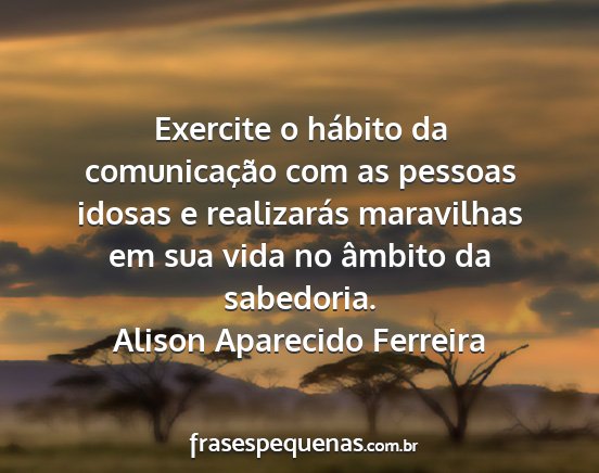 Alison Aparecido Ferreira - Exercite o hábito da comunicação com as...