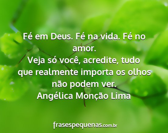 Angélica Monção Lima - Fé em Deus. Fé na vida. Fé no amor. Veja só...