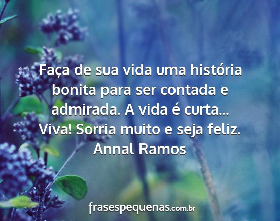 Annal Ramos - Faça de sua vida uma história bonita para ser...