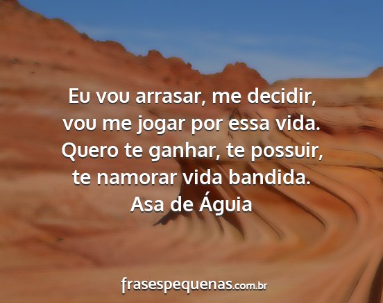 Asa de Águia - Eu vou arrasar, me decidir, vou me jogar por essa...