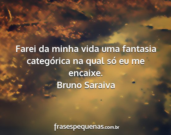 Bruno Saraiva - Farei da minha vida uma fantasia categórica na...