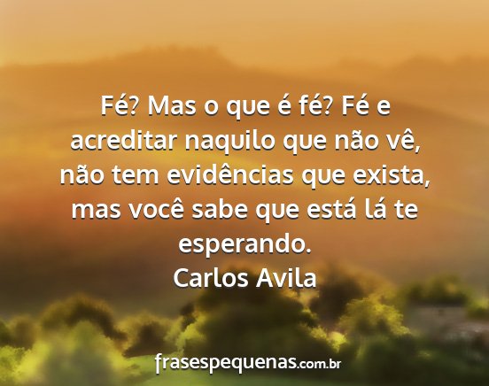 Carlos Avila - Fé? Mas o que é fé? Fé e acreditar naquilo...