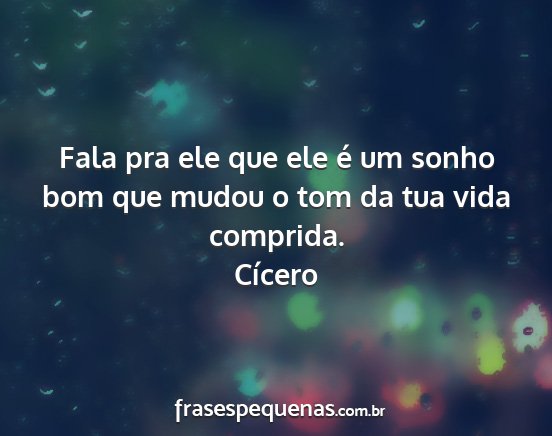 Cícero - Fala pra ele que ele é um sonho bom que mudou o...