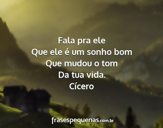 Cícero - Fala pra ele Que ele é um sonho bom Que mudou o...