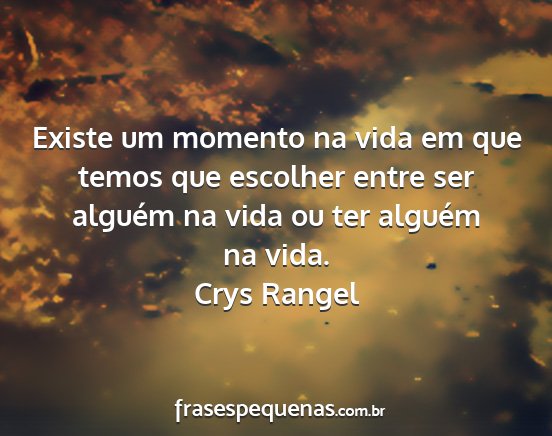Crys Rangel - Existe um momento na vida em que temos que...