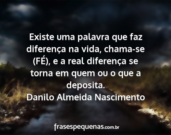Danilo Almeida Nascimento - Existe uma palavra que faz diferença na vida,...