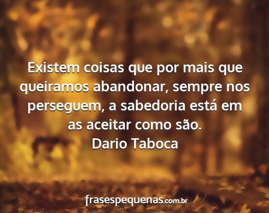 Dario Taboca - Existem coisas que por mais que queiramos...