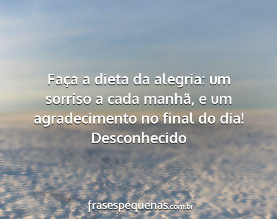 Desconhecido - Faça a dieta da alegria: um sorriso a cada...