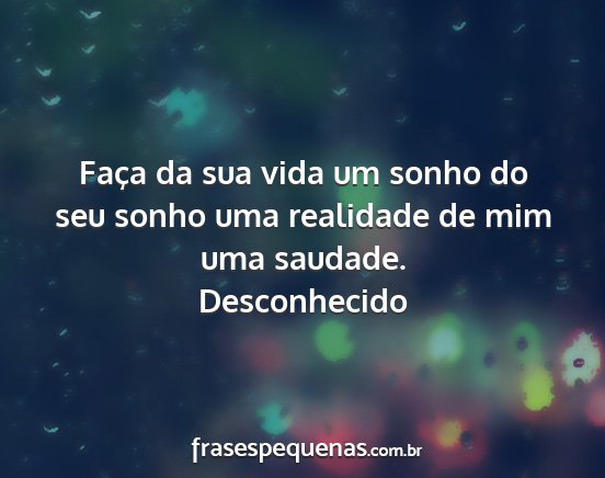 Desconhecido - Faça da sua vida um sonho do seu sonho uma...