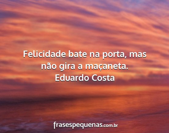 Eduardo Costa - Felicidade bate na porta, mas não gira a...