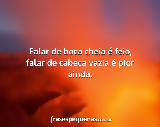 Falar de boca cheia é feio, falar de cabeça...