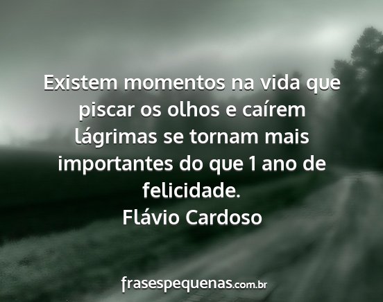 Flávio Cardoso - Existem momentos na vida que piscar os olhos e...