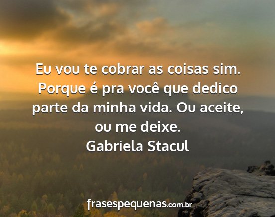 Gabriela Stacul - Eu vou te cobrar as coisas sim. Porque é pra...