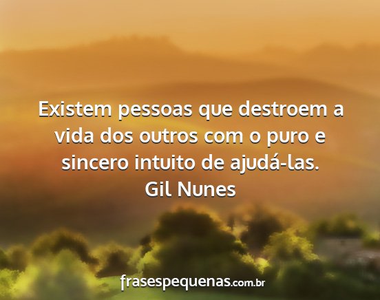 Gil Nunes - Existem pessoas que destroem a vida dos outros...