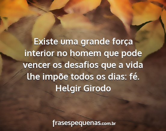 Helgir Girodo - Existe uma grande força interior no homem que...