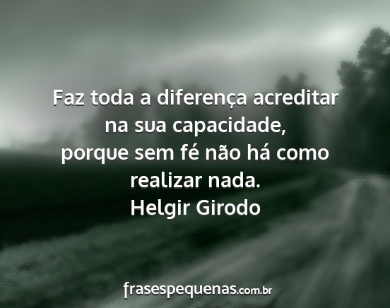 Helgir Girodo - Faz toda a diferença acreditar na sua...