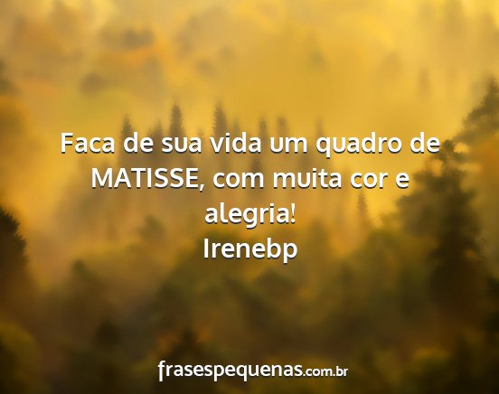 Irenebp - Faca de sua vida um quadro de MATISSE, com muita...