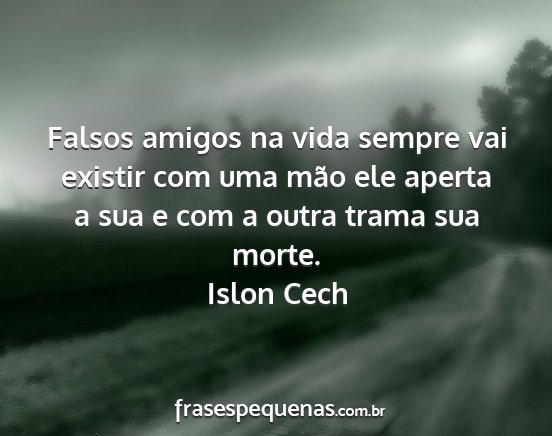 Islon Cech - Falsos amigos na vida sempre vai existir com uma...