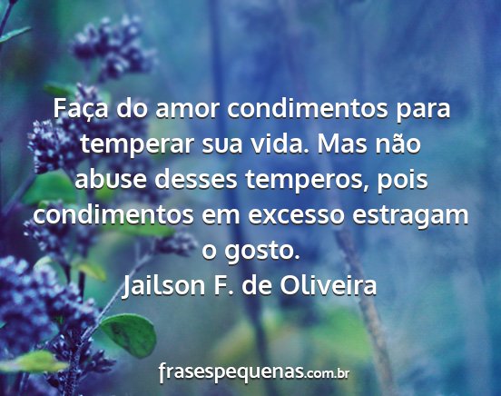 Jailson F. de Oliveira - Faça do amor condimentos para temperar sua vida....