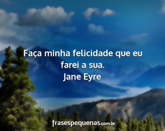Jane Eyre - Faça minha felicidade que eu farei a sua....