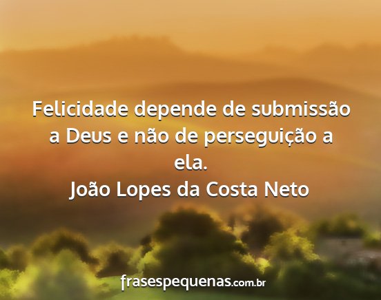 João Lopes da Costa Neto - Felicidade depende de submissão a Deus e não de...