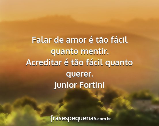 Junior Fortini - Falar de amor é tão fácil quanto mentir....