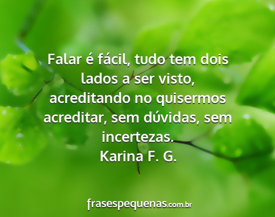 Karina F. G. - Falar é fácil, tudo tem dois lados a ser visto,...