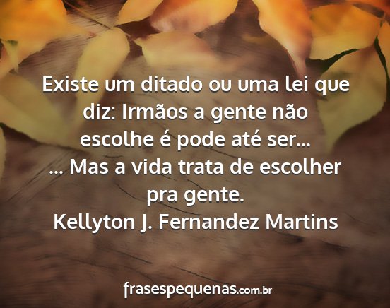 Kellyton J. Fernandez Martins - Existe um ditado ou uma lei que diz: Irmãos a...