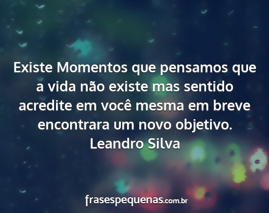 Leandro Silva - Existe Momentos que pensamos que a vida não...