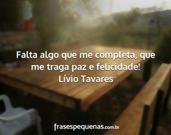 Lívio Tavares - Falta algo que me completa, que me traga paz e...