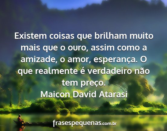 Maicon David Atarasi - Existem coisas que brilham muito mais que o ouro,...