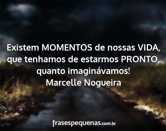 Marcelle Nogueira - Existem MOMENTOS de nossas VIDA, que tenhamos de...