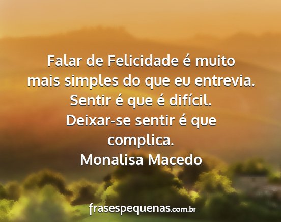 Monalisa Macedo - Falar de Felicidade é muito mais simples do que...