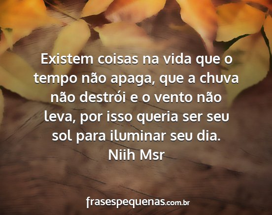 Niih Msr - Existem coisas na vida que o tempo não apaga,...