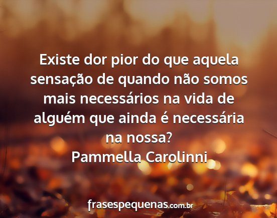 Pammella Carolinni - Existe dor pior do que aquela sensação de...