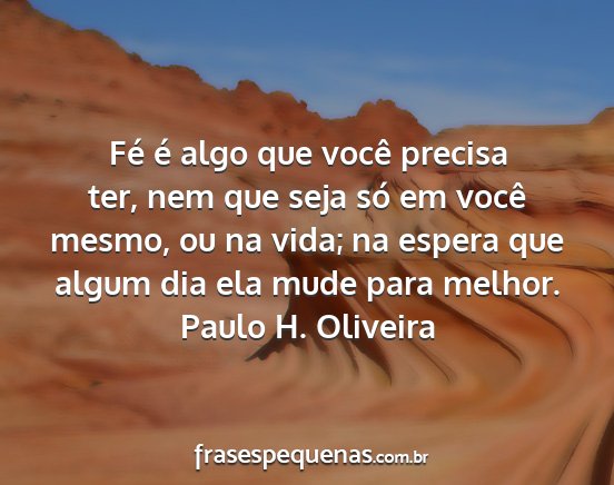 Paulo H. Oliveira - Fé é algo que você precisa ter, nem que seja...