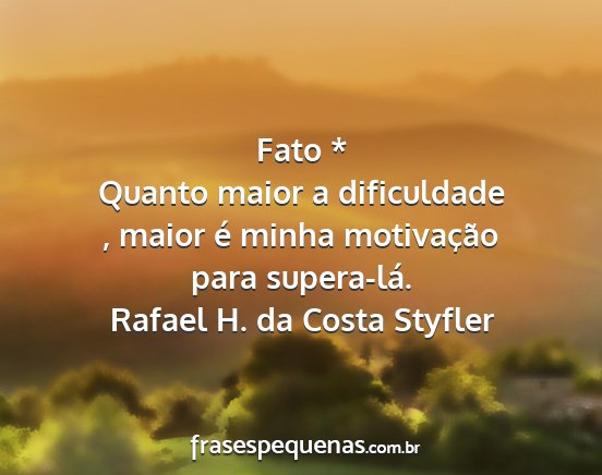 Rafael H. da Costa Styfler - Fato * Quanto maior a dificuldade , maior é...
