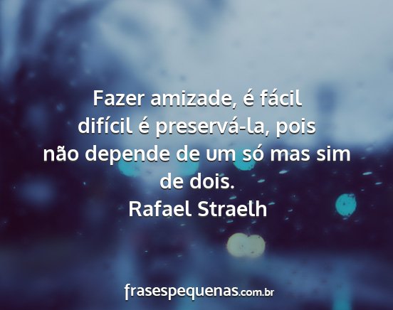 Rafael Straelh - Fazer amizade, é fácil difícil é...