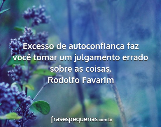 Rodolfo Favarim - Excesso de autoconfiança faz você tomar um...
