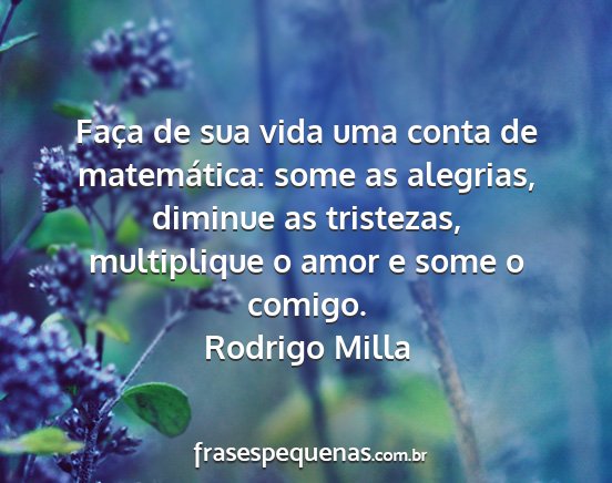 Rodrigo Milla - Faça de sua vida uma conta de matemática: some...